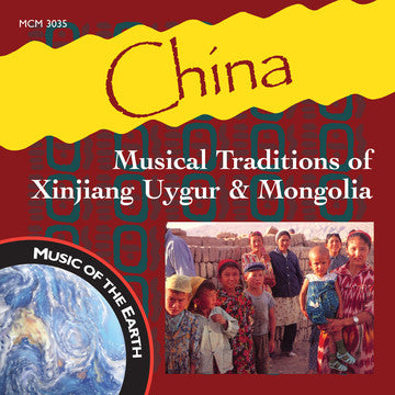 China: Musical Traditions of Xinjiang Uygur & Mongolia <font color="bf0606"><i>DOWNLOAD ONLY</i></font> MCM-3035